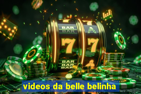 videos da belle belinha